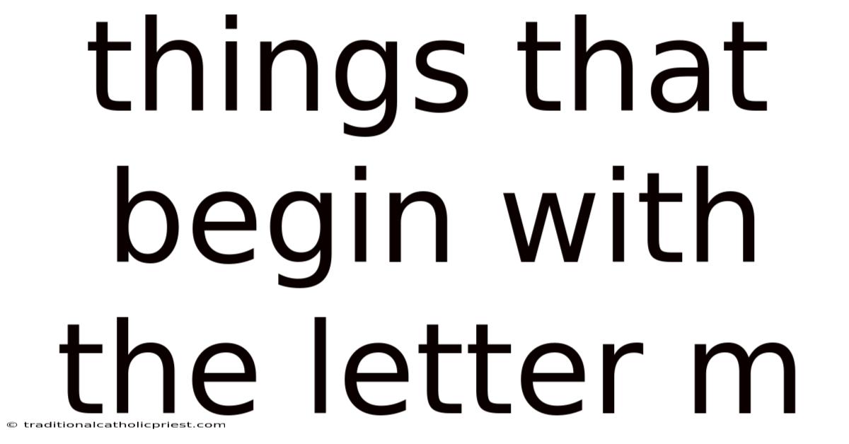 Things That Begin With The Letter M