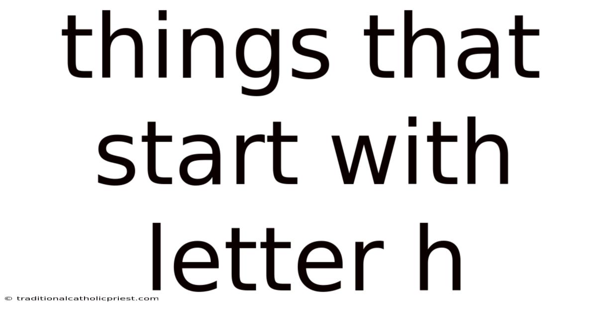 Things That Start With Letter H