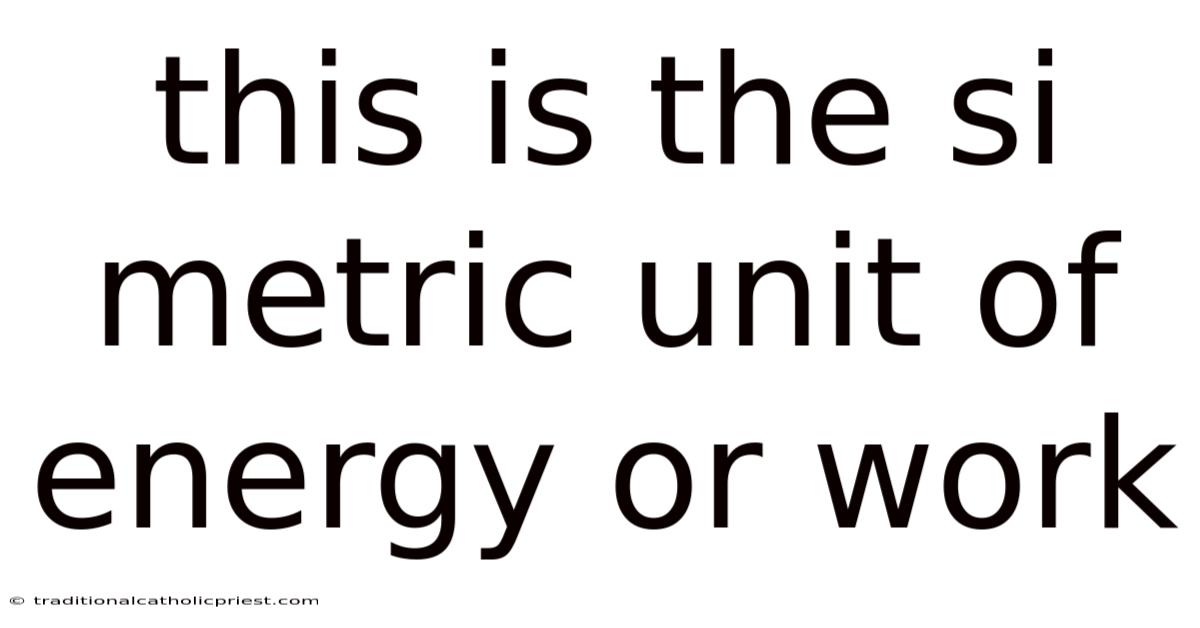 This Is The Si Metric Unit Of Energy Or Work