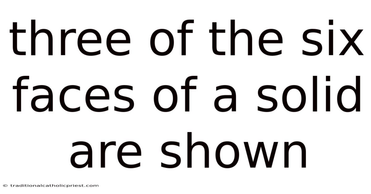 Three Of The Six Faces Of A Solid Are Shown