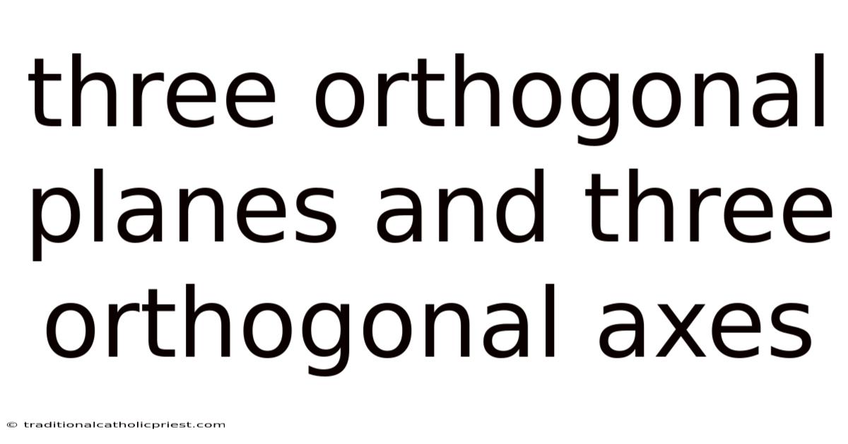 Three Orthogonal Planes And Three Orthogonal Axes
