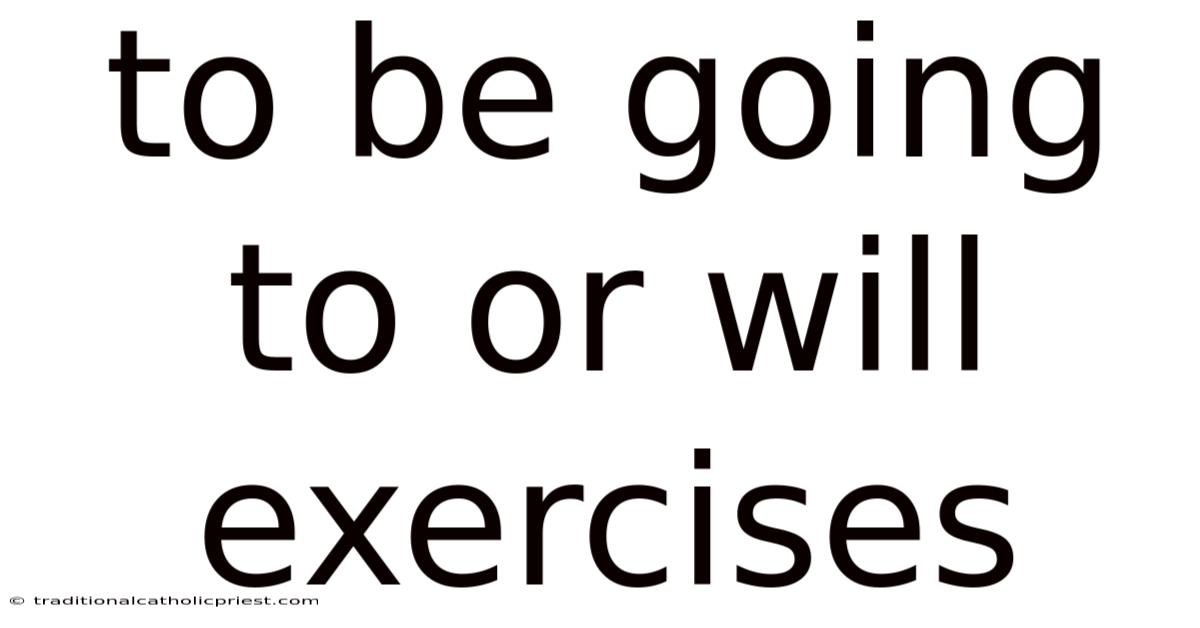 To Be Going To Or Will Exercises