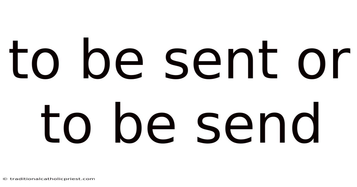 To Be Sent Or To Be Send