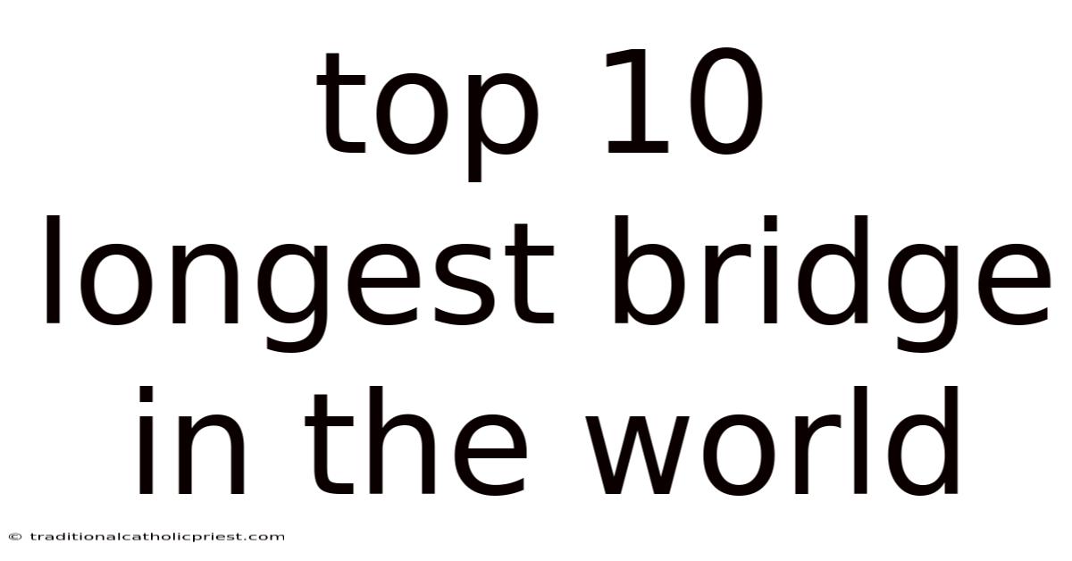 Top 10 Longest Bridge In The World
