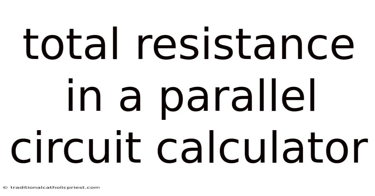 Total Resistance In A Parallel Circuit Calculator