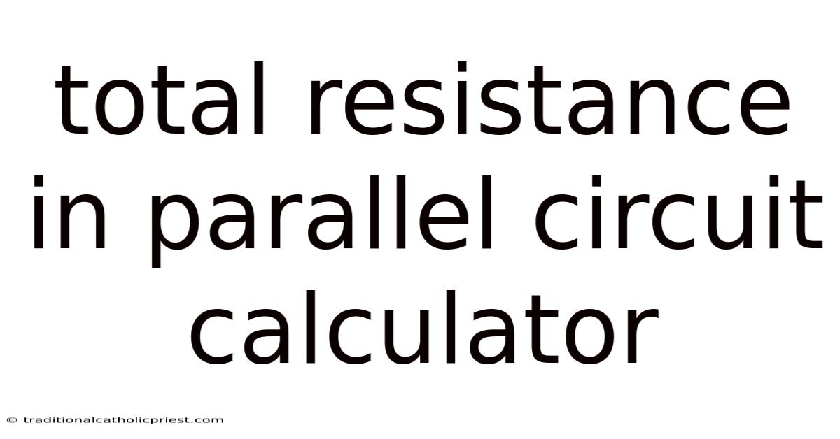 Total Resistance In Parallel Circuit Calculator