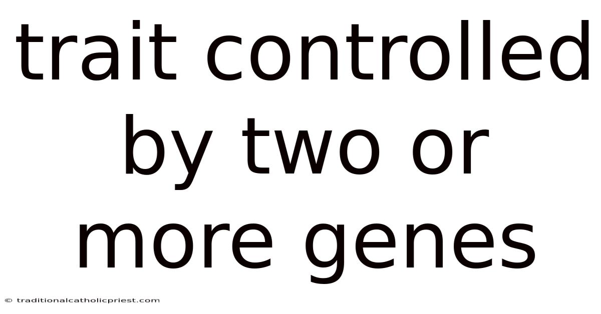 Trait Controlled By Two Or More Genes