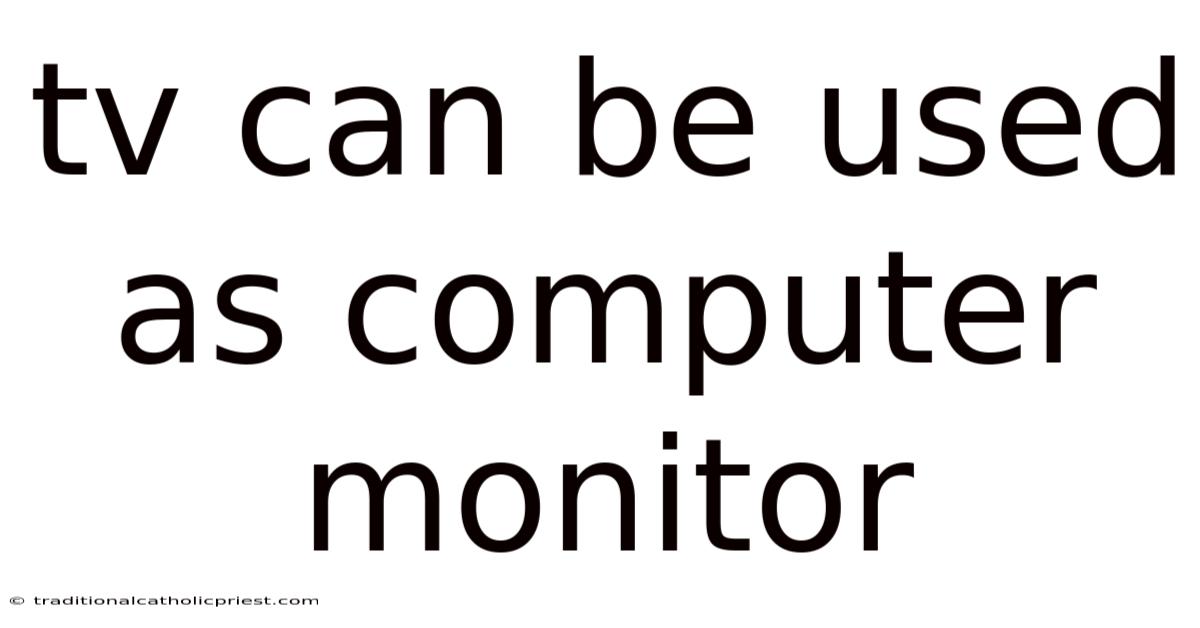 Tv Can Be Used As Computer Monitor
