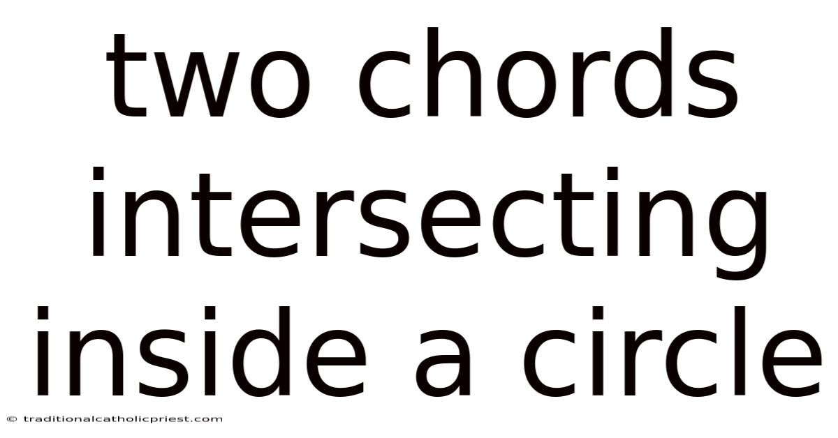 Two Chords Intersecting Inside A Circle