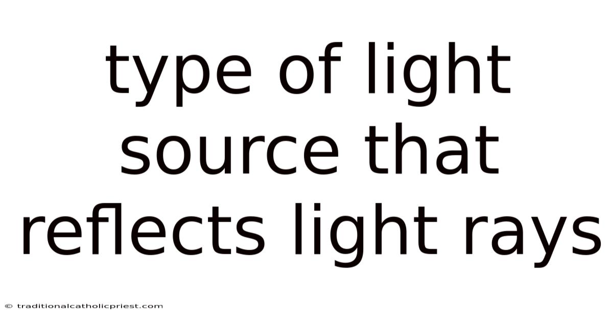 Type Of Light Source That Reflects Light Rays