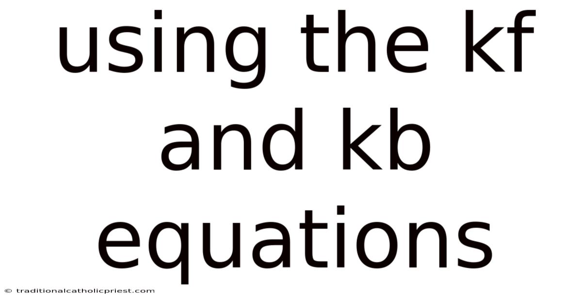 Using The Kf And Kb Equations