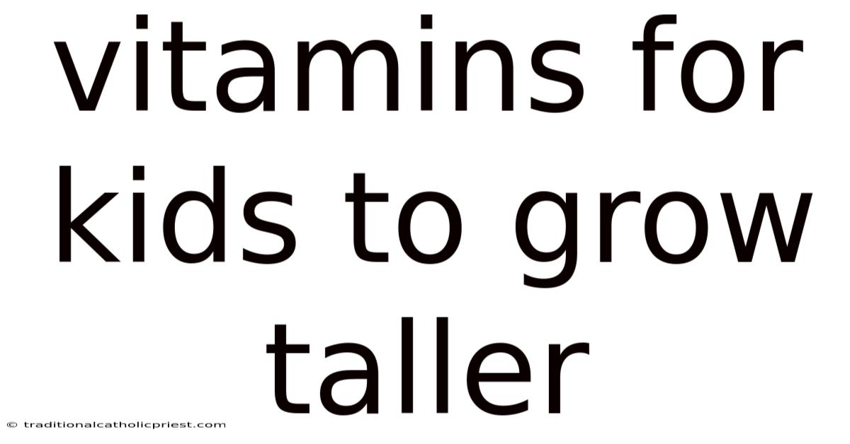 Vitamins For Kids To Grow Taller