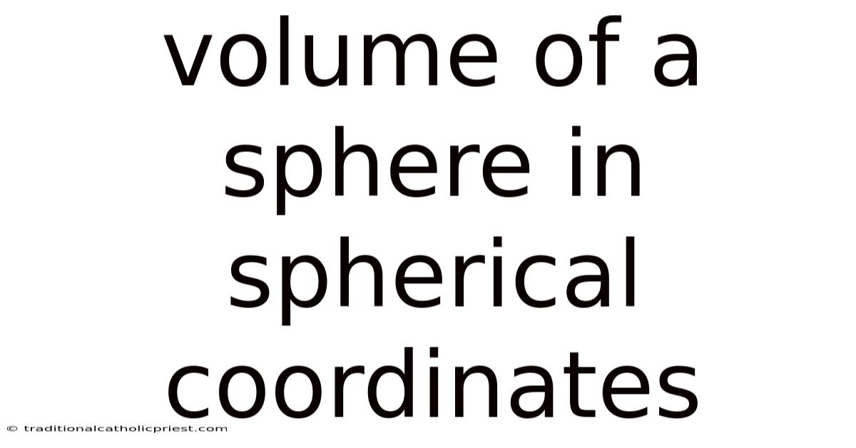 Volume Of A Sphere In Spherical Coordinates
