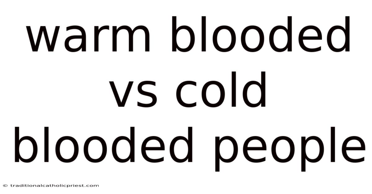 Warm Blooded Vs Cold Blooded People