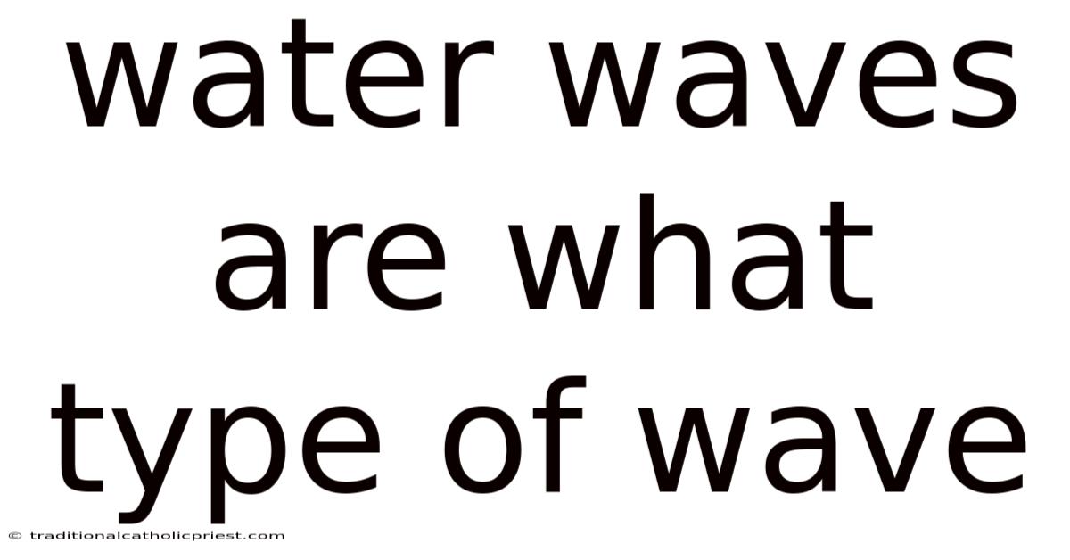 Water Waves Are What Type Of Wave
