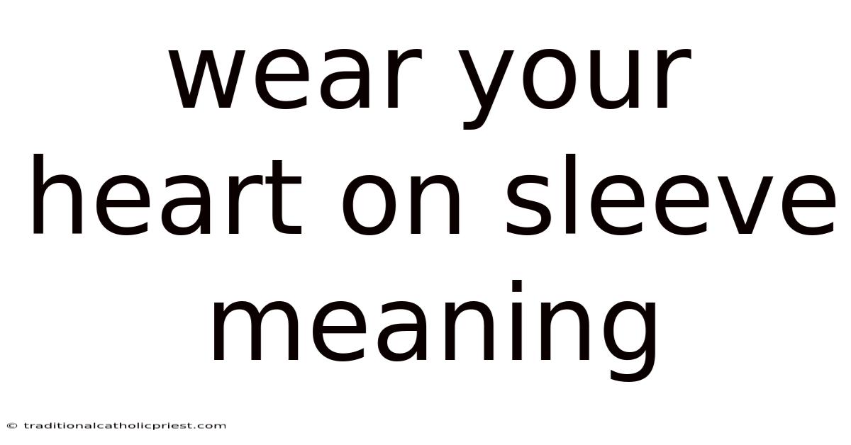Wear Your Heart On Sleeve Meaning