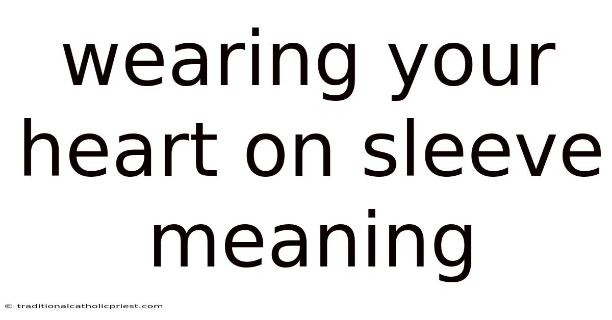 Wearing Your Heart On Sleeve Meaning