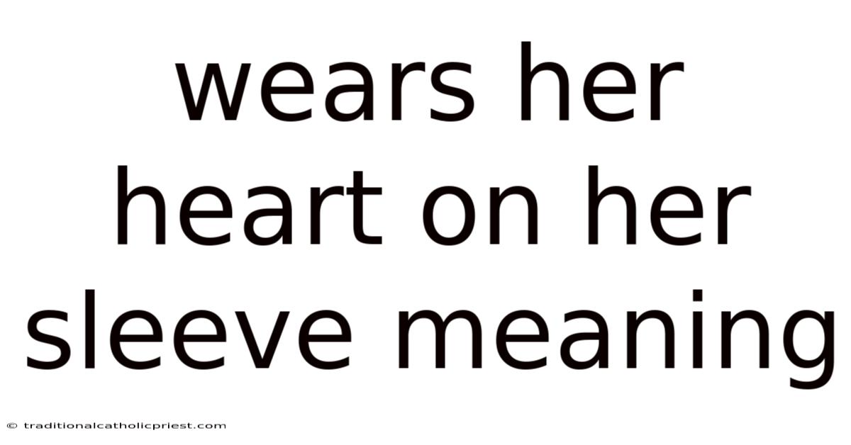 Wears Her Heart On Her Sleeve Meaning