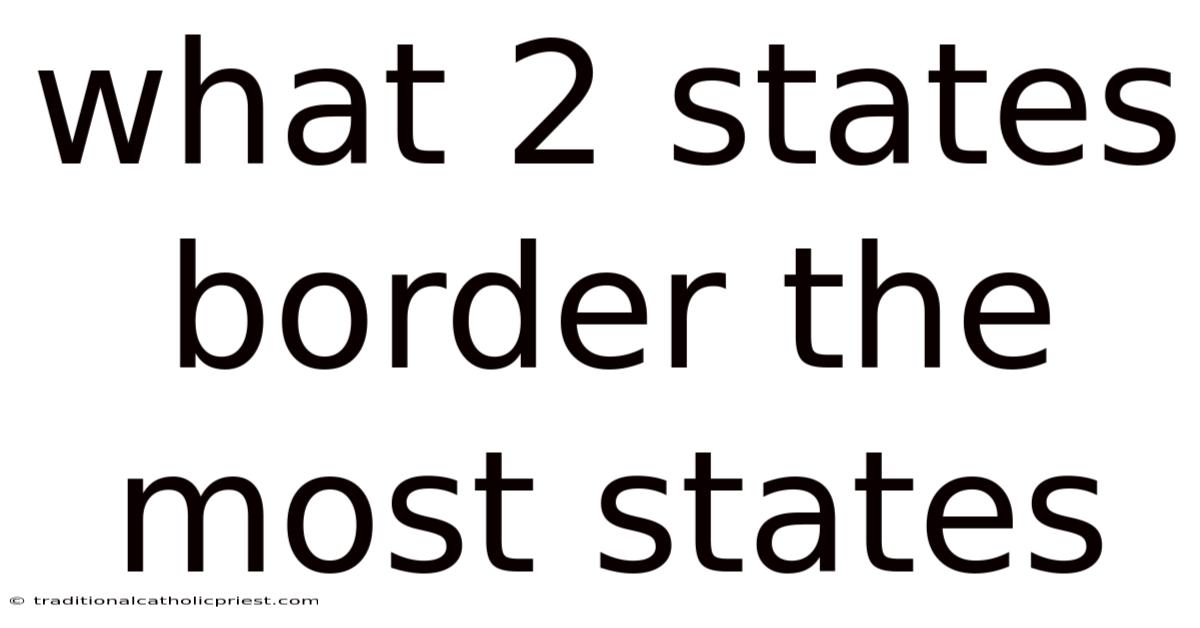 What 2 States Border The Most States