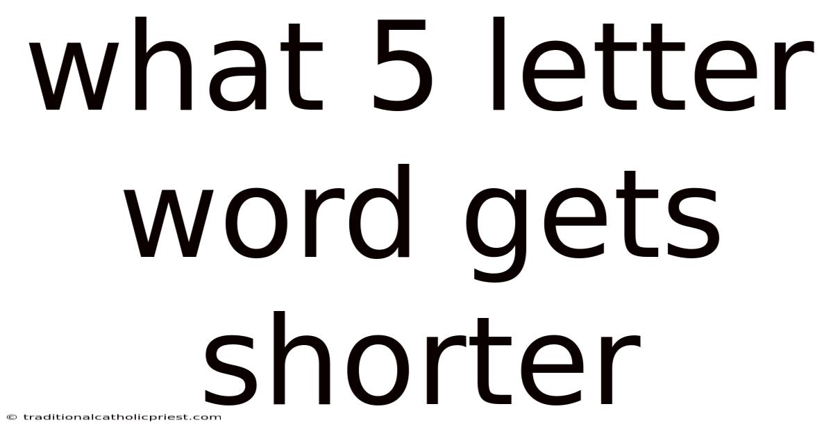What 5 Letter Word Gets Shorter