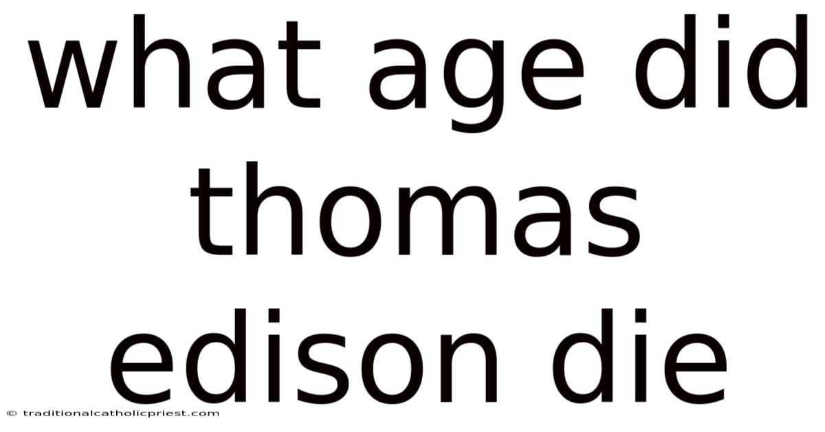 What Age Did Thomas Edison Die