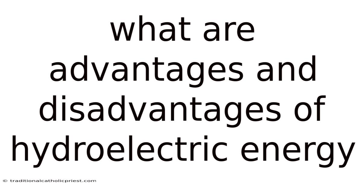 What Are Advantages And Disadvantages Of Hydroelectric Energy