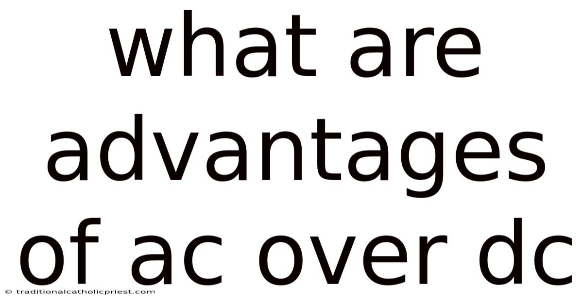 What Are Advantages Of Ac Over Dc