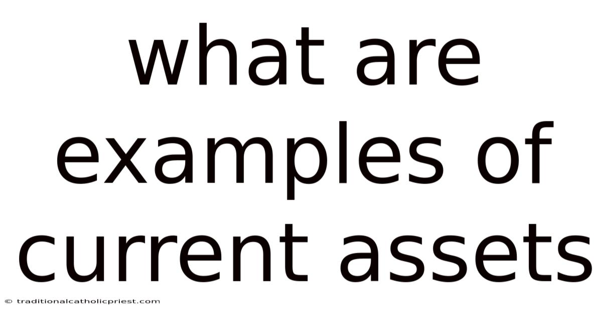 What Are Examples Of Current Assets