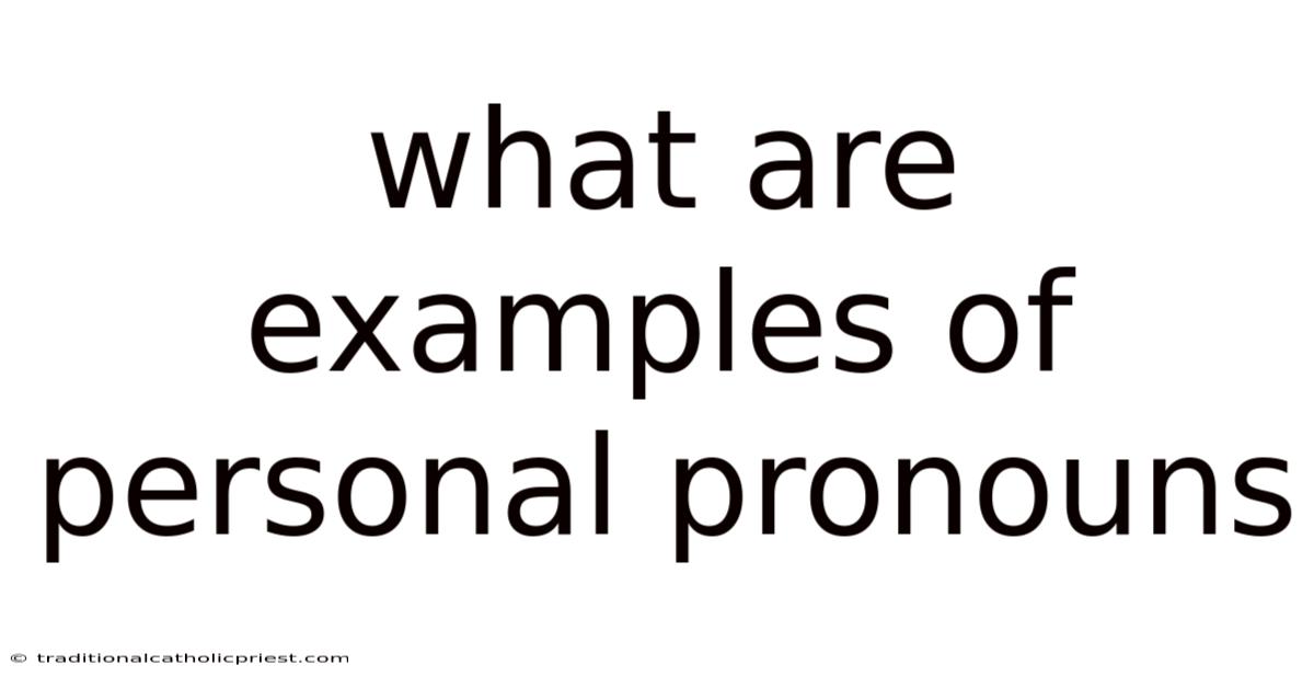 What Are Examples Of Personal Pronouns