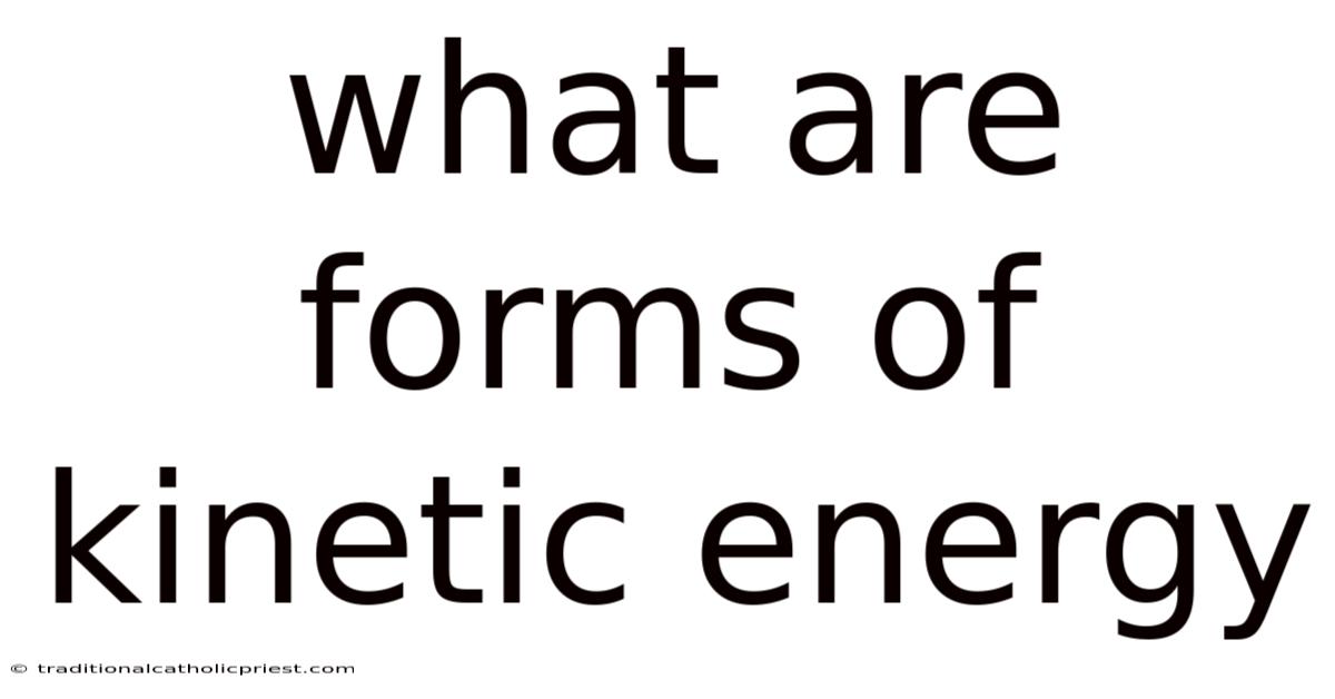 What Are Forms Of Kinetic Energy