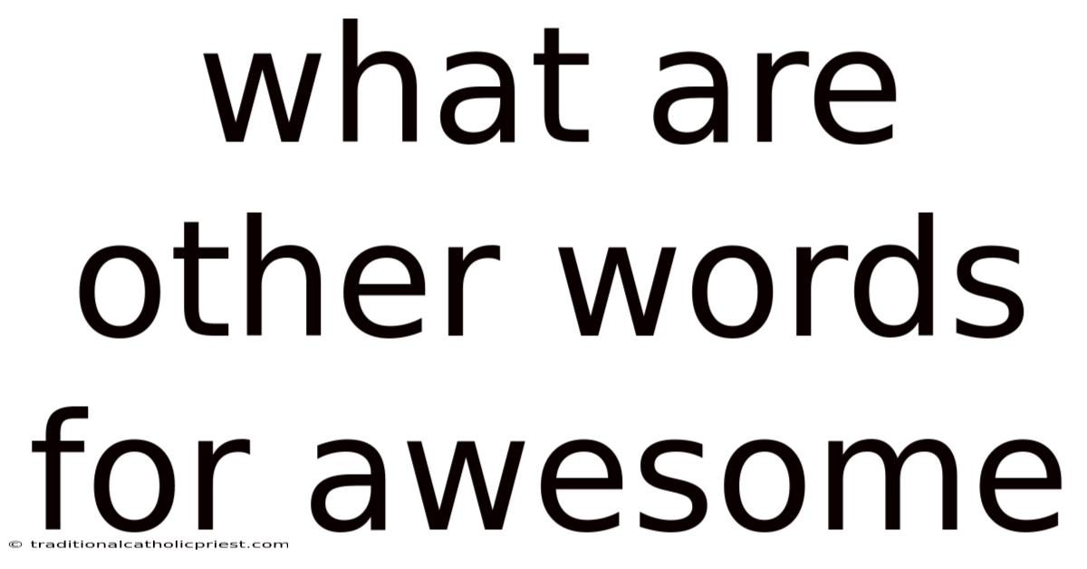 What Are Other Words For Awesome