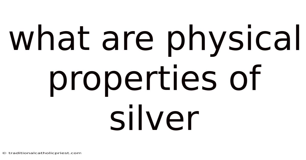 What Are Physical Properties Of Silver