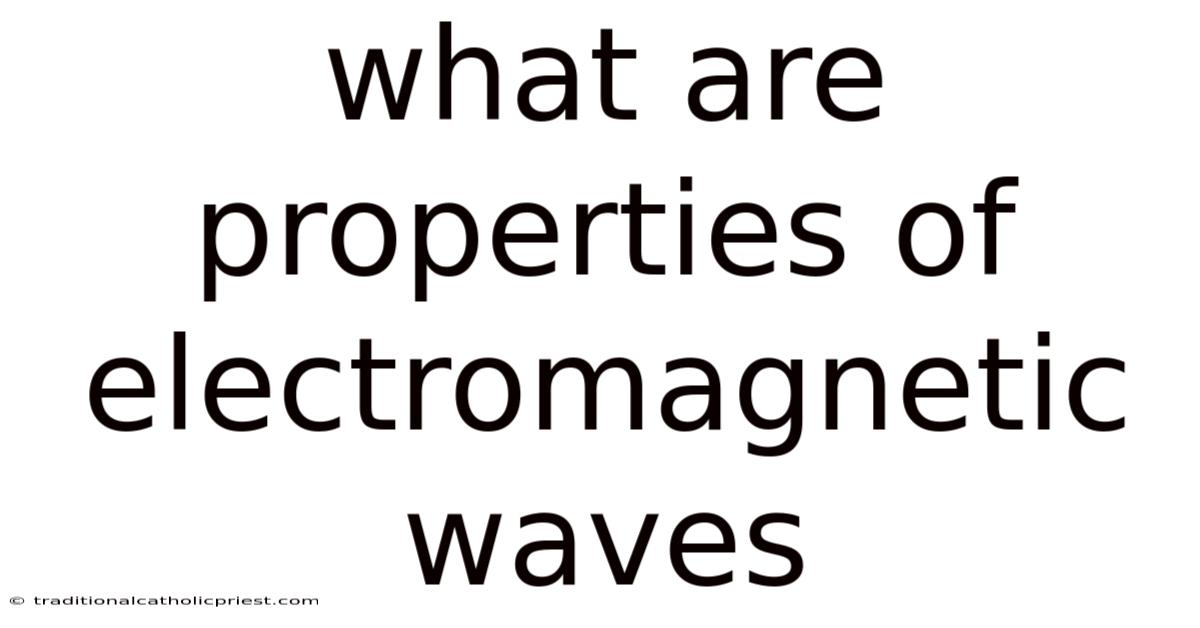 What Are Properties Of Electromagnetic Waves