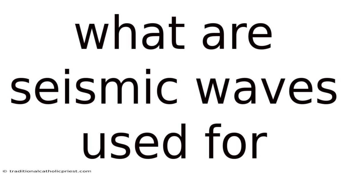 What Are Seismic Waves Used For