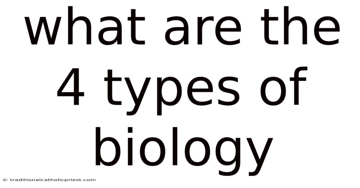 What Are The 4 Types Of Biology