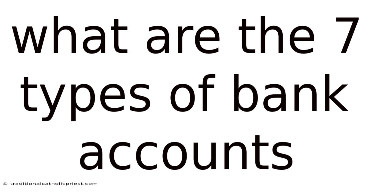 What Are The 7 Types Of Bank Accounts