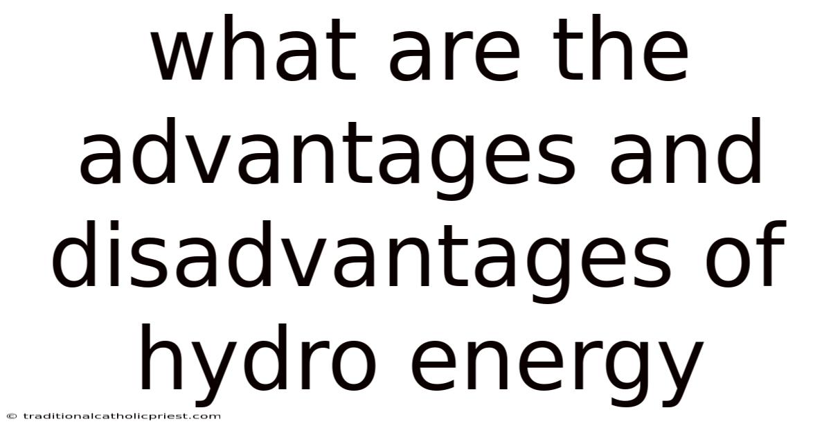 What Are The Advantages And Disadvantages Of Hydro Energy