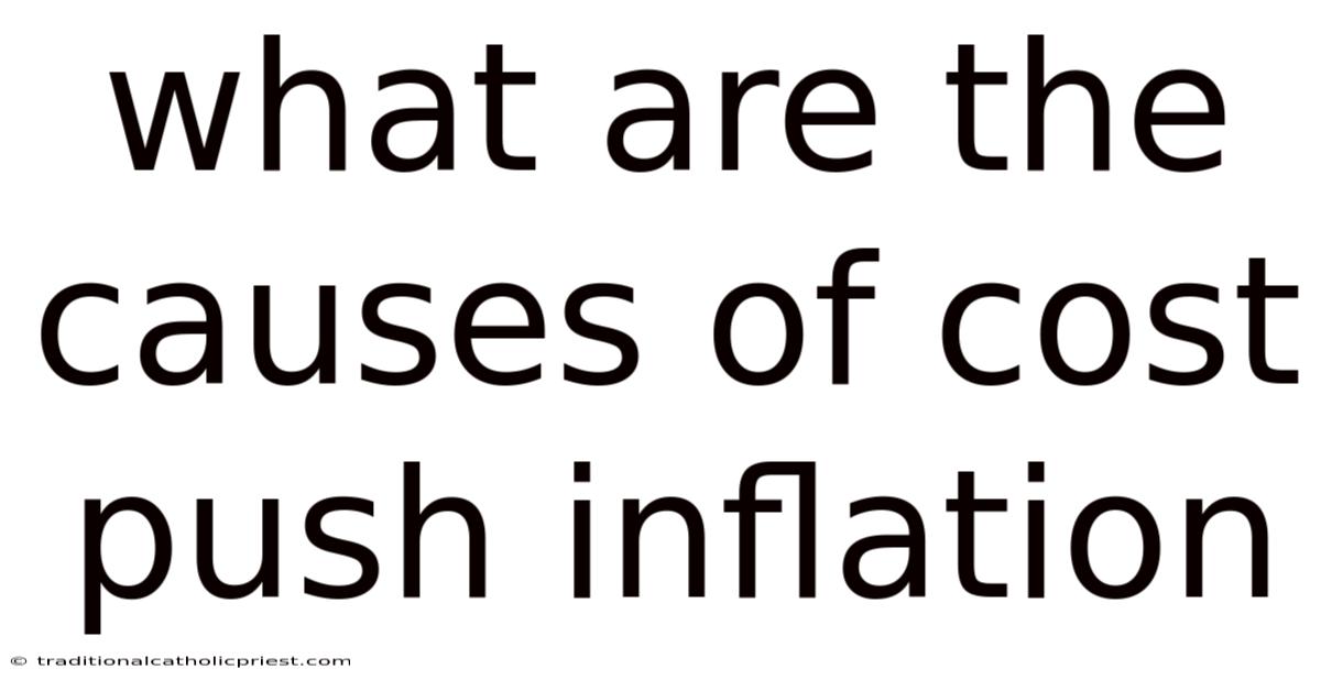 What Are The Causes Of Cost Push Inflation