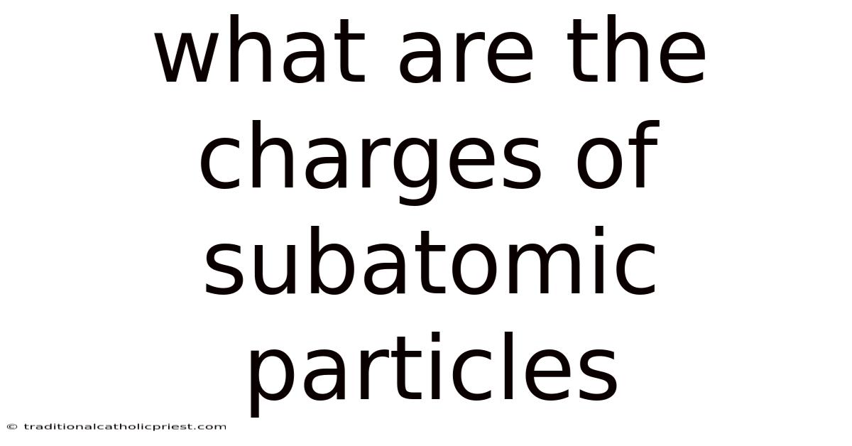 What Are The Charges Of Subatomic Particles