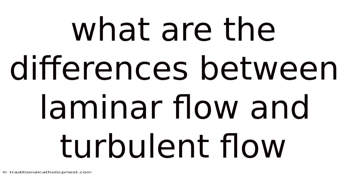 What Are The Differences Between Laminar Flow And Turbulent Flow