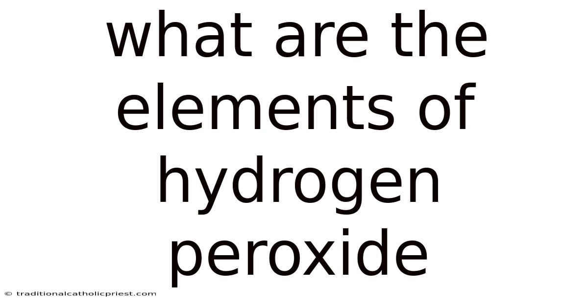 What Are The Elements Of Hydrogen Peroxide