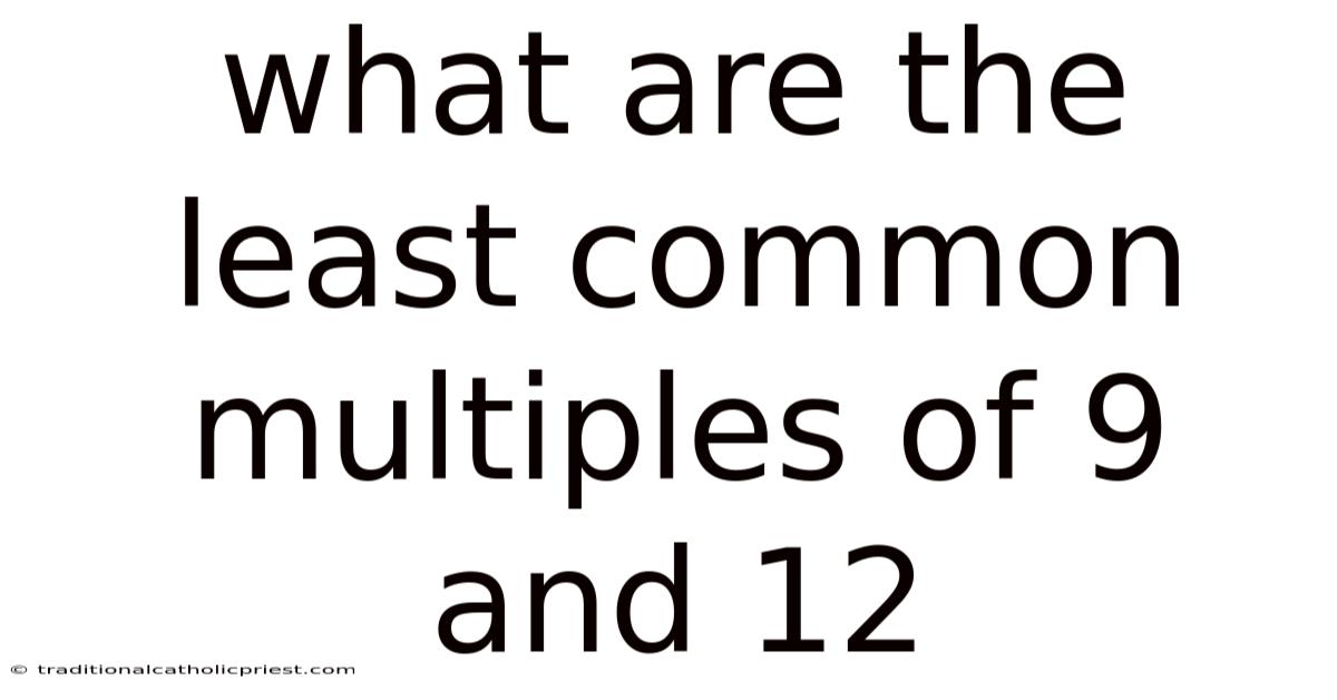 What Are The Least Common Multiples Of 9 And 12