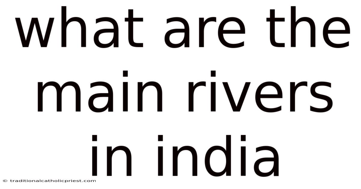 What Are The Main Rivers In India