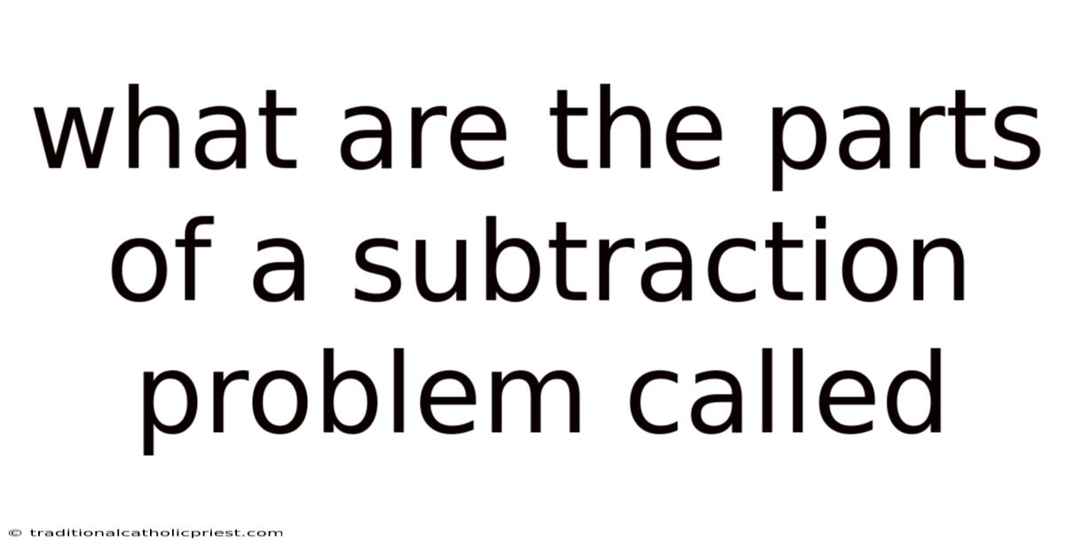 What Are The Parts Of A Subtraction Problem Called