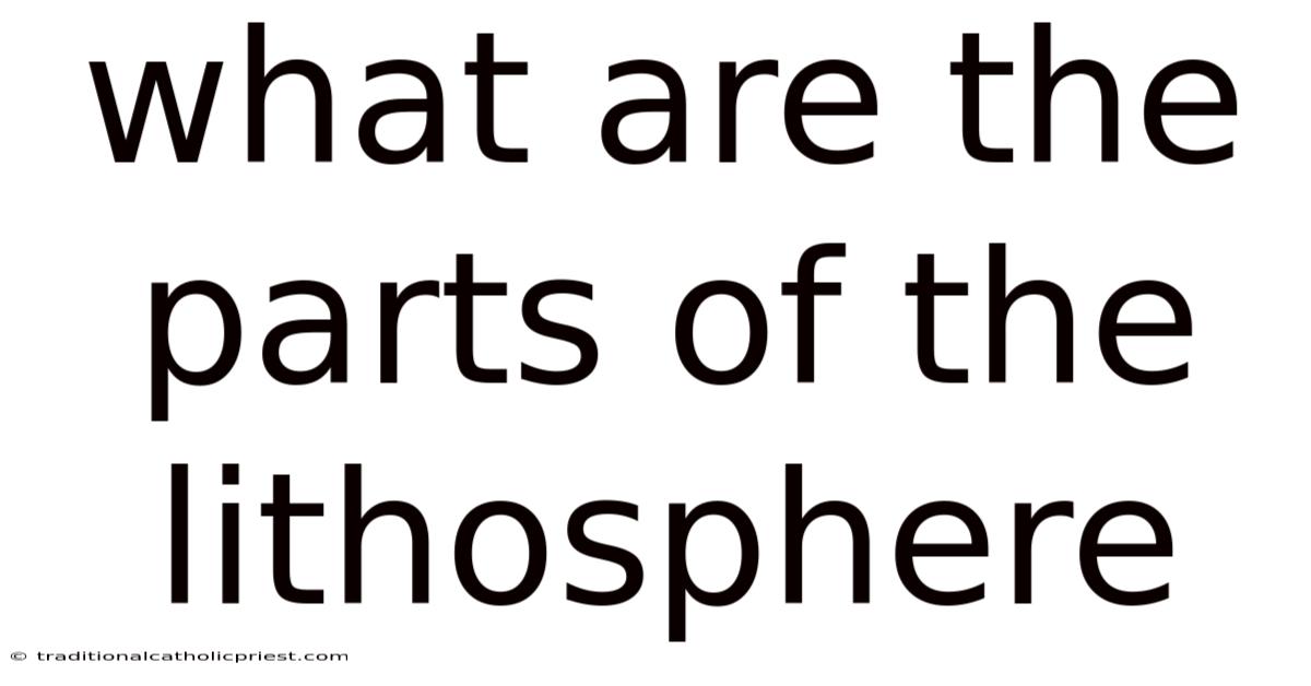 What Are The Parts Of The Lithosphere