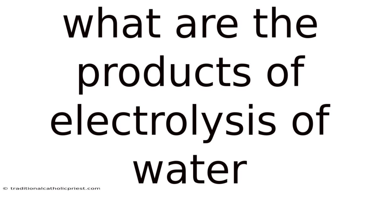 What Are The Products Of Electrolysis Of Water