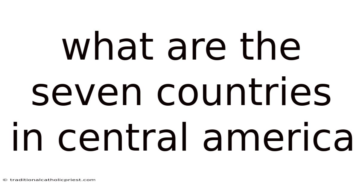 What Are The Seven Countries In Central America