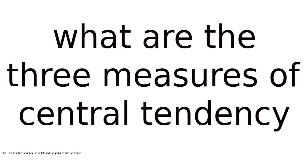 What Are The Three Measures Of Central Tendency