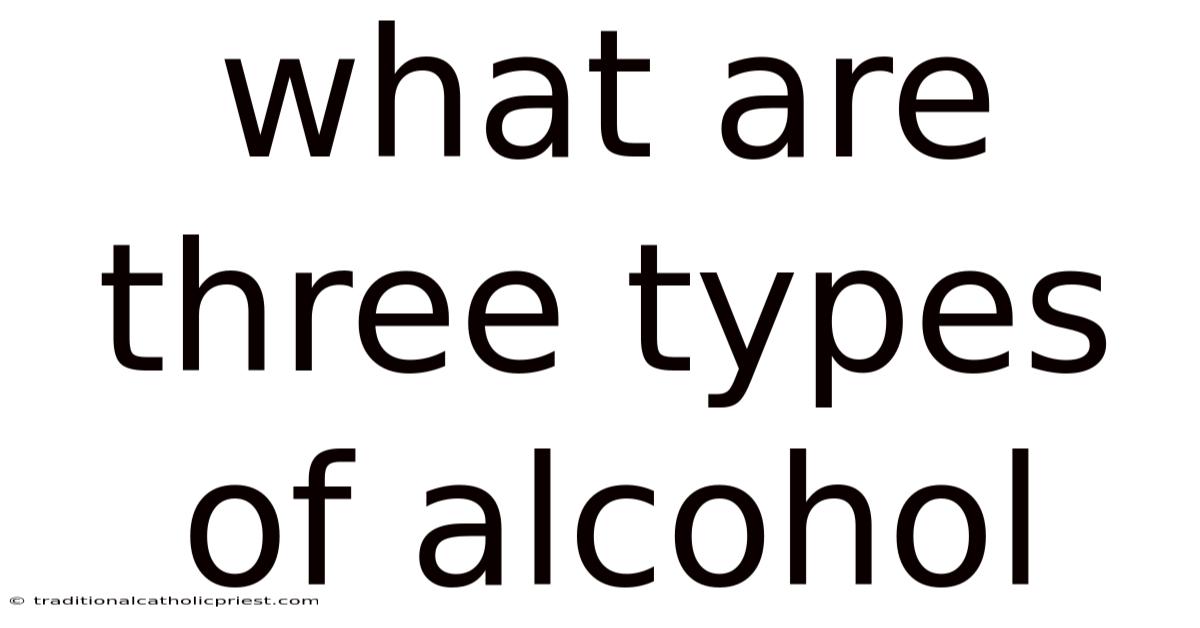 What Are Three Types Of Alcohol