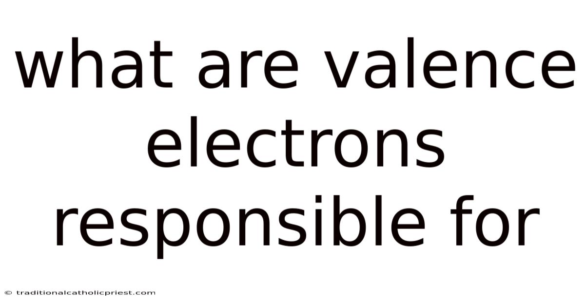 What Are Valence Electrons Responsible For